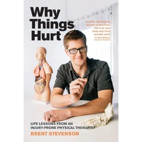 Why Things Hurt: Life Lessons from an Injury-prone Physical Therapist - Paperback