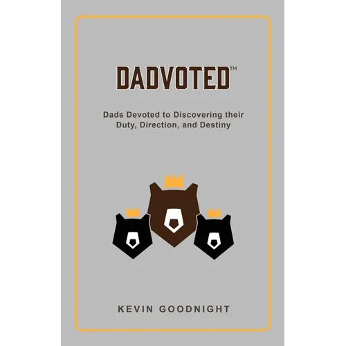 Dadvoted: Dads Devoted to Discovering their Duty, Direction, and Destiny - Paperback