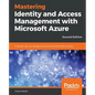 Mastering Identity and Access Management with Microsoft Azure - Second Edition: Empower users by managing and protecting identities and data, 2nd Edit - Paperback