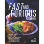 Fast and Furious Cookbook: Become Part of The Team with Easy and Quick Recipes Inspired by One of The Best Movie of All Time - Paperback