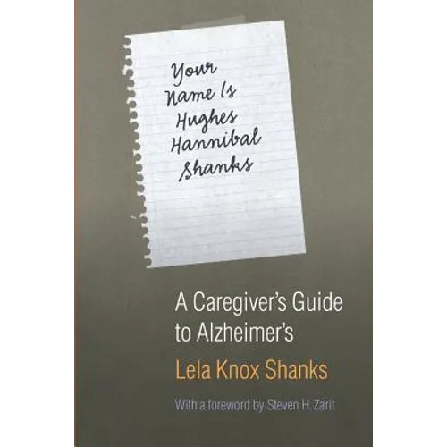 Your Name Is Hughes Hannibal Shanks: A Caregiver's Guide to Alzheimer's - Paperback