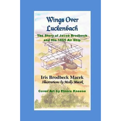 Wings Over Luckenbach: The Story of Jacob Brodbeck and His 1865 Air Ship - Paperback