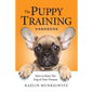 The Puppy Training Handbook: How To Raise The Dog Of Your Dreams - Paperback
