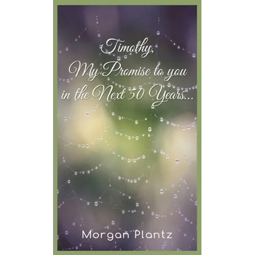 Timothy, My Promise to You in the Next 50 Years... - Hardcover