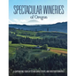 Spectacular Wineries of Oregon: A Captivating Tour of Established, Estate, and Boutique Wineries - Paperback