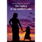 The replica of my mother's relic - Paperback