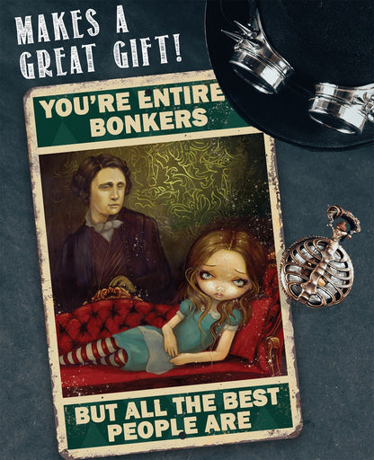You're Entirely Bonkers But All The Best People Are - Metal Sign