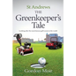 St Andrews - The Greenkeeper's Tale: Looking after the most famous golf course in the world - Paperback