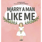 Marry a Man Like Me - Hardcover