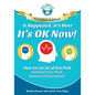 It Happened, It's Over, It's OK Now - PREMIUM EDITION: How to Let Go of the Past and Heal Your Mind, Memory and Emotions - Paperback