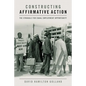 Constructing Affirmative Action: The Struggle for Equal Employment Opportunity - Hardcover