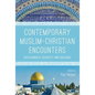 Contemporary Muslim-Christian Encounters: Developments, Diversity and Dialogues - Paperback