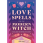 Love Spells for the Modern Witch: A Spell Book for Matters of the Heart - Hardcover