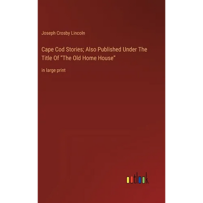 Cape Cod Stories; Also Published Under The Title Of "The Old Home House": in large print - Hardcover