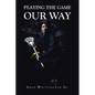 Playing the Game Our Way - Paperback