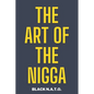 The Art Of The Nigga: The controversal story of character, personality, and how we perceive others - Paperback