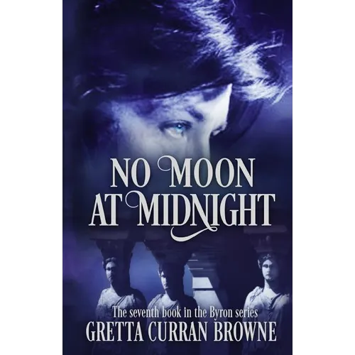 No Moon at Midnight: (A Stand-Alone Biographical Novel )-- and Book 7 of the concluding story of the Lord Byron Series) - Paperback