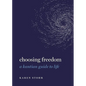 Choosing Freedom: A Kantian Guide to Life - Hardcover