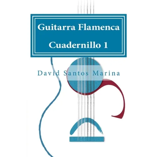 Guitarra Flamenca Cuadernillo 1: Cómo aprender las notas musicales en la primera posición de la Guitarra Flamenca - Paperback