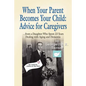 When Your Parent Becomes Your Child: Advice for Caregivers...from a Daughter Who Spent 23 Years Dealing with Aging and Dementia - Paperback