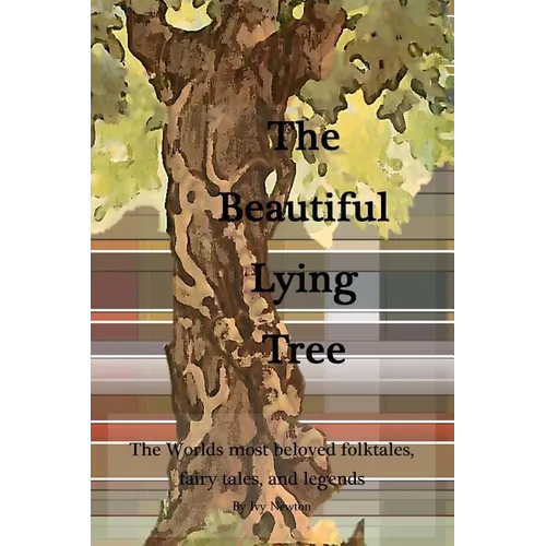 The Beautiful Lying Tree: The Worlds most beloved folktales, fairy tales, and legends - Paperback