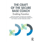 The Craft of the Secure Base Coach: Enabling Transition - Paperback