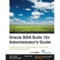 Oracle SOA Suite 12c Administrator's Guide - Paperback