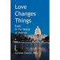 Love Changes Things: Even in the World of Politics - Paperback