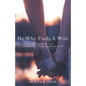 He Who Finds a Wife: Considering Marriage in a World Full of Compelling Reasons Not To - Paperback
