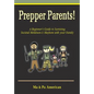 Prepper Parents! a Beginner's Guide to Surviving Societal Meltdown & Mayhem with Your Family - Paperback