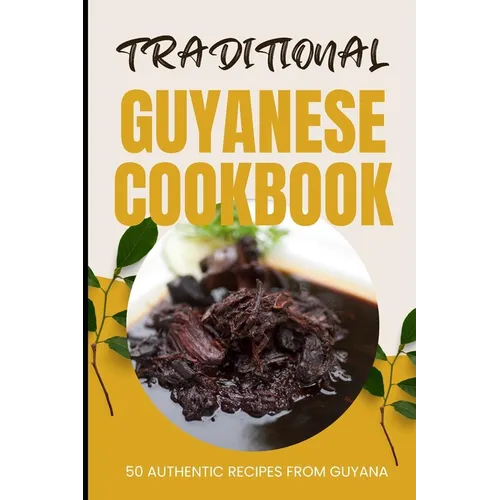 Traditional Guyanese Cookbook: 50 Authentic Recipes from Guyana - Paperback