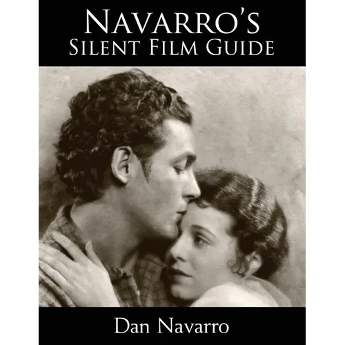 Navarro's Silent Film Guide: A Comprehensive Look at American Silent Cinema - Paperback