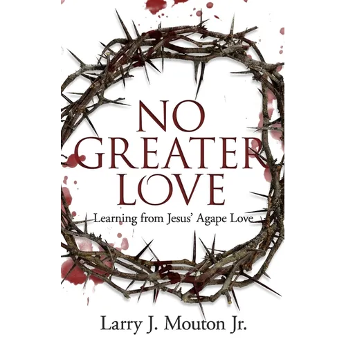 No Greater Love: Learning from Jesus' Agape Love - Paperback