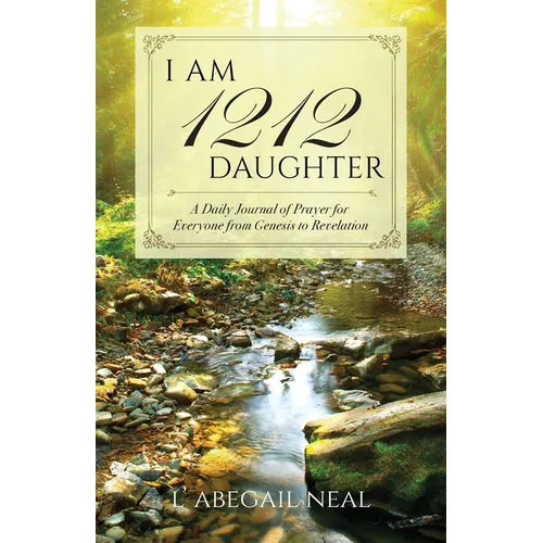 I Am 1212 Daughter: A Daily Journal of Prayer for Everyone from Genesis to Revelation - Paperback