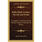 Rabbi Elijah Gordon, His Life and Works: A Chapter in the Cultural and Political History of the Jews of Russia - Hardcover