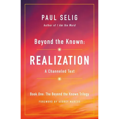 Beyond the Known: Realization: A Channeled Text - Paperback