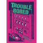 Trouble Bored - Hardcover