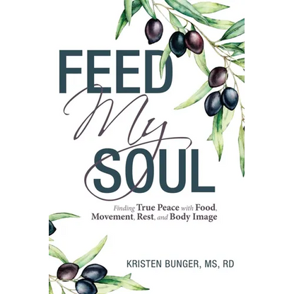 Feed My Soul: Finding True Peace with Food, Movement, Rest, and Body Image - Paperback