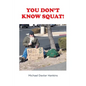 You Don't Know Squat! - Paperback