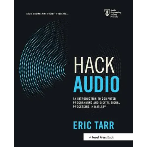 Hack Audio: An Introduction to Computer Programming and Digital Signal Processing in MATLAB - Paperback