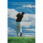 Mind Over Golf: How to Use Your Head to Lower Your Score - Paperback
