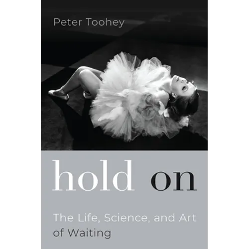 Hold on: The Life, Science, and Art of Waiting - Hardcover