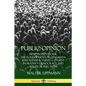 Public Opinion: How People Decide; The Role of News, Propaganda and Manufactured Consent in Modern Democracy and Political Elections - Paperback