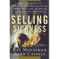 Selling Sickness: How the World's Biggest Pharmaceutical Companies Are Turning Us All Into Patients - Paperback