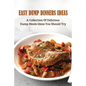 Easy Dump Dinners Ideas: A Collection Of Delicious Dump Meals Ideas You Should Try: How To Cook Dump Desserts - Paperback