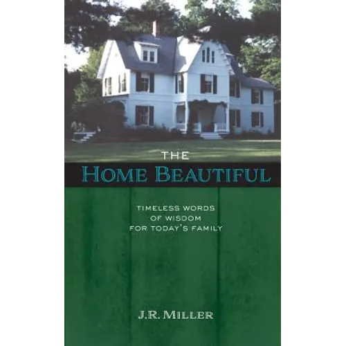 The Home Beautiful: Timeless Words of Wisdom for Today's Family - Paperback