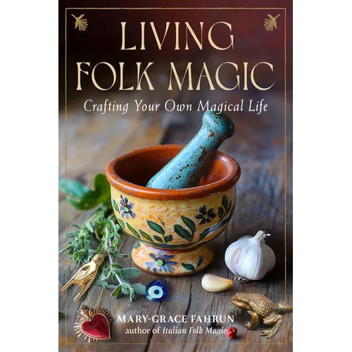 Living Folk Magic: Crafting Your Own Magical Life - Paperback