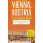 Vienna: Vienna, Austria: Travel Guide Book-A Comprehensive 5-Day Travel Guide to Vienna, Austria & Unforgettable Austrian Travel - Paperback