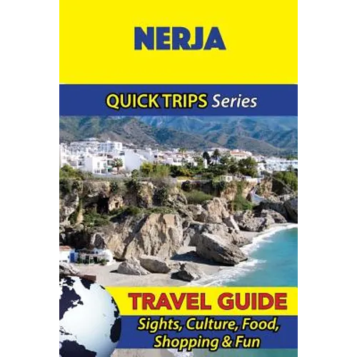 Nerja Travel Guide (Quick Trips Series): Sights, Culture, Food, Shopping & Fun - Paperback
