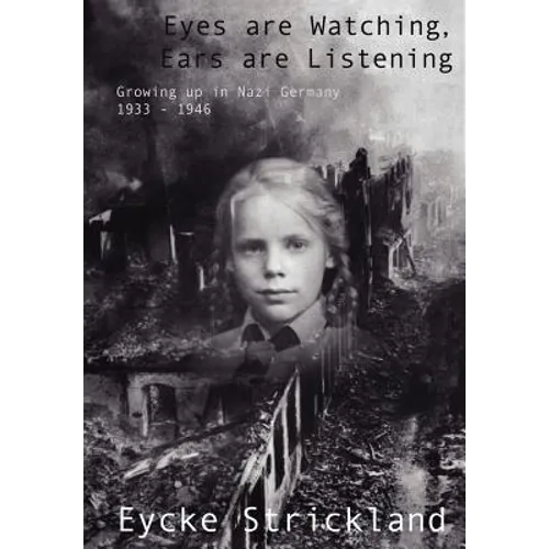 Eyes Are Watching, Ears Are Listening: Growing Up in Nazi Germany 1933-1946 - Hardcover
